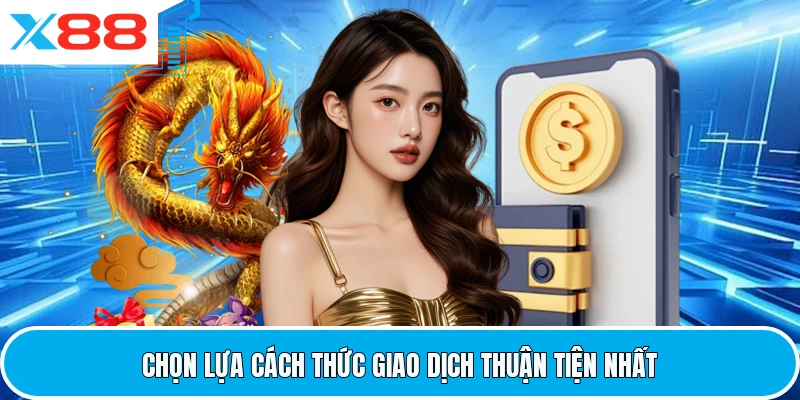 Chọn lựa cách thức giao dịch thuận tiện nhất