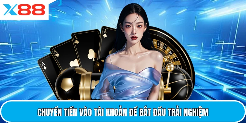 Chuyển tiền vào tài khoản để bắt đầu trải nghiệm