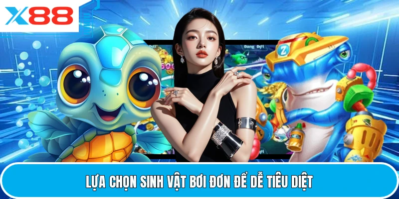 Lựa chọn sinh vật bơi đơn để dễ tiêu diệt