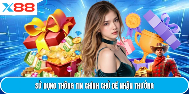 Sử dụng thông tin chính chủ để nhận thưởng